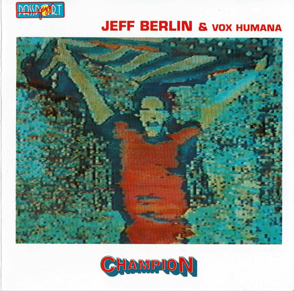 Jeff Berlin & Vox Humana – Champion (1985, CD) - Discogs