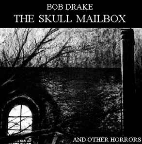 Bob Drake - The Skull Mailbox And Other Horrors