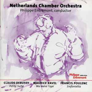 Netherlands Chamber Orchestra - Claude Debussy - Petite Suite, Maurice Ravel - Ma Mère L'Oye, Francis Poulenc - Sinfonietta album cover