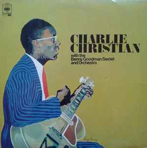 Charlie Christian - With The Benny Goodman Sextet And Orchestra album cover