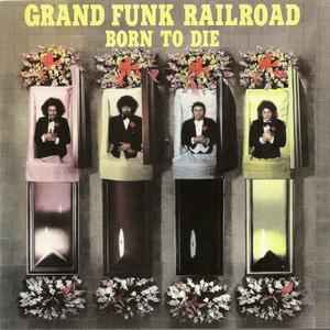 Grand Funk Railroad - Born To Die album cover