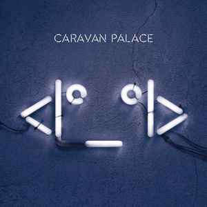 Caravan Palace - <Iº_ºI> (Robot Face)
