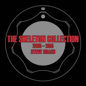 The Skeleton Collection 2005-2015 - Steve Roach