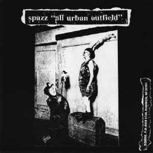 Spazz - All Urban Outfield / Chelsea / Pigs