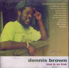 Dennis Brown – Love Is So True (2007, CD) - Discogs