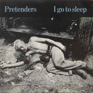 Pretenders* - I Go To Sleep