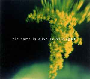 His Name Is Alive - Last Night