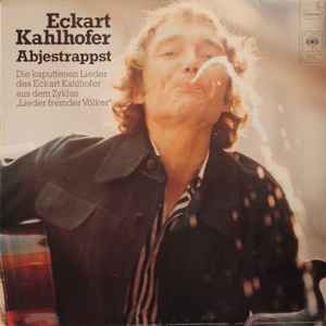 Eckart Kahlhofer - Abjestrappst. Die Kaputtenen Lieder Des Eckart Kahlhofer Aus Dem Zyklus "Lieder Fremder Völker" album cover