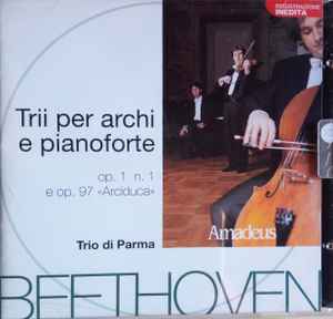 Trii Per Archi E Pianoforte - Op. 1 n. 1 e op. 97 "Arciduca" - Beethoven, Trio Di Parma
