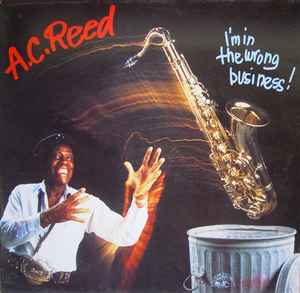 A.C. Reed - I'm In The Wrong Business! album cover