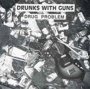 Drug Problem - Drunks With Guns