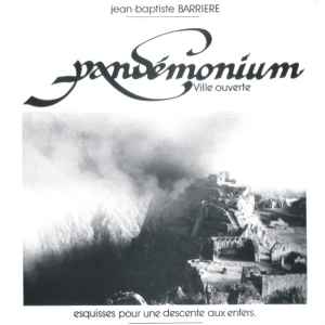 Jean-Baptiste Barrière - Pandémonium: Ville Ouverte (Esquisses Pour Une Descente Aux Enfers) album cover