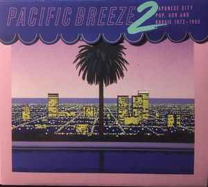 Pacific Breeze 2: Japanese City Pop, AOR And Boogie 1972-1986 - Various