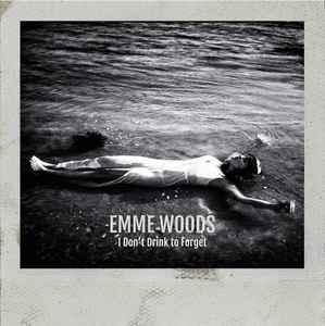 Emme Woods - I Don't Drink To Forget album cover