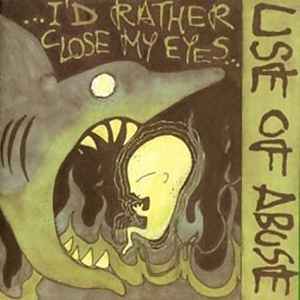 ...I'd Rather Close My Eyes - Use Of Abuse