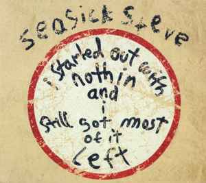 Seasick Steve - I Started Out With Nothin And I Still Got Most Of It Left album cover