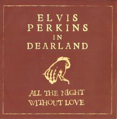 Album herunterladen Elvis Perkins - All The Night Without Love Dearland Session