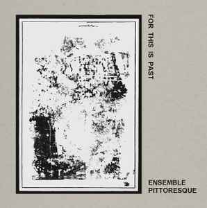 For This Is Past - Ensemble Pittoresque