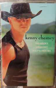 Kenny Chesney – No Shoes, No Shirt, No Problems (2002, Cassette) - Discogs