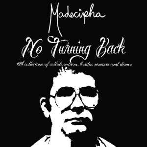 Madecipha - No Turning Back Vol. 1 (A Collection Of Collaborations, B-Sides, Remixes And Demos) album cover