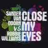 Sander van Doorn vs Robbie Williams - Close My Eyes