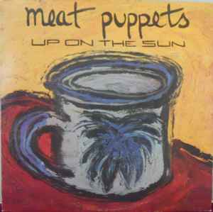 Up On The Sun - Meat Puppets