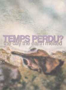 Temps Perdu? - The Day The Earth Melted