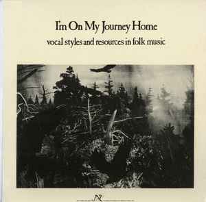 I'm On My Journey Home: Vocal Styles And Resources In Folk Music - Various