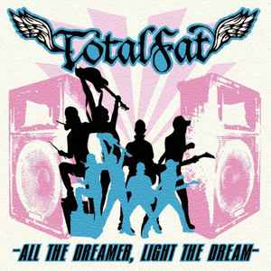 TOTALFAT – All The Dreamer, Light The Dream (2008, CD) - Discogs