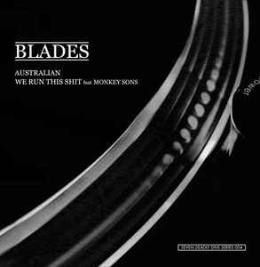 Blades (3) - Australian / We Run This Shit 