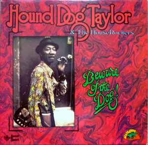 Hound Dog Taylor & The House Rockers – Beware Of The Dog! (Vinyl ...