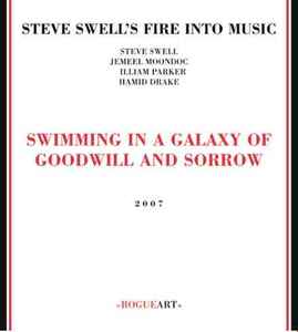 Steve Swell's Fire Into Music - Swimming In A Galaxy Of Goodwill And Sorrow