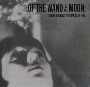 :Of The Wand & The Moon: - Bridges Burned And Hands Of Time