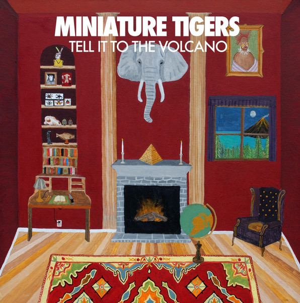 Miniature Tigers Tell It To The Volcano - 洋楽