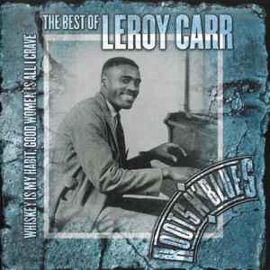 Leroy Carr - Whiskey Is My Habit, Good Women Is All I Crave: The Best Of Leroy Carr album cover