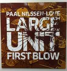 Paal Nilssen-Love Large Unit - First Blow album cover
