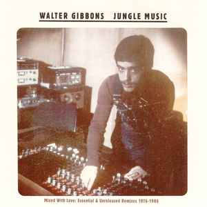 Walter Gibbons - Jungle Music - Mixed With Love: Essential & Unreleased Remixes 1976-1986 album cover