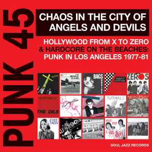 Punk 45 Chaos In The City Of Angels And Devils (Hollywood From X To Zero & Hardcore On The Beaches: Punk In Los Angeles 1977-81) - Various