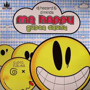 Mr Happy / Super Drunk - DJ Hazard & D Minds