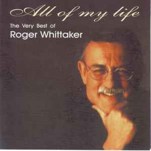 Roger Whittaker - All Of My Life (The Very Best Of) | Releases