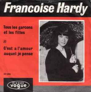 Françoise Hardy - Tous Les Garçons Et Les Filles / C'Est A L'Amour Auquel Je Pense
