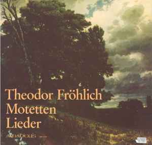 Friedrich Theodor Fröhlich - Motetten / Lieder album cover