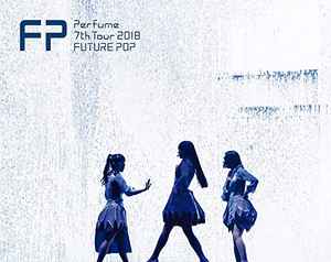 Perfume – Perfume 7th Tour 2018 Future Pop (2019
