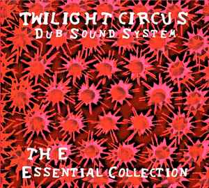 The Essential Collection - Twilight Circus Dub Sound System