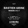 Bastien Grine - Where R U?