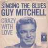 Guy Mitchell - Singing The Blues / Crazy With Love
