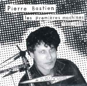 Les Premières Machines 1968 - 1988 - Pierre Bastien