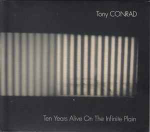 Ten Years Alive On The Infinite Plain - Tony Conrad