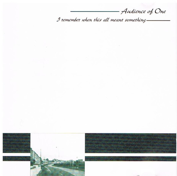 Audience Of One – I Remember When This All Meant Something (1999