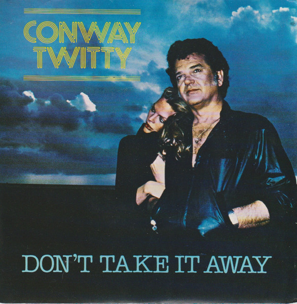 Conway Twitty – Don't Take It Away (1979, Vinyl) - Discogs